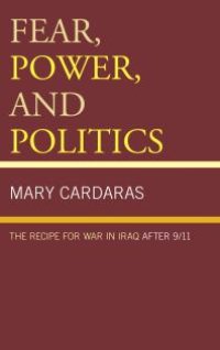 cover of the book Fear, Power, and Politics : The Recipe for War in Iraq after 9/11