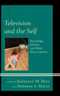 cover of the book Television and the Self : Knowledge, Identity, and Media Representation