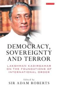 cover of the book Democracy, Sovereignty and Terror : Lakshman Kadirgamar on the Foundations of International Order