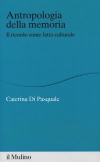 cover of the book Antropologia della memoria. Il ricordo come fatto culturale