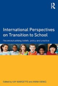 cover of the book International Perspectives on Transition to School : Reconceptualising Beliefs, Policy and Practice