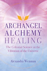 cover of the book Archangel Alchemy Healing: The Celestial Science in the Vibration of the Universe