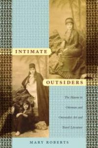 cover of the book Intimate Outsiders : The Harem in Ottoman and Orientalist Art and Travel Literature