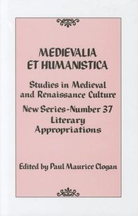 cover of the book Medievalia et Humanistica, No. 37: Studies in Medieval and Renaissance Culture: Literary Appropriations (Volume 37) (Medievalia et Humanistica Series, 37)