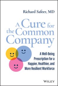 cover of the book A Cure for the Common Company: A Well-Being Prescription for a Happier, Healthier, and More Resilient Workforce