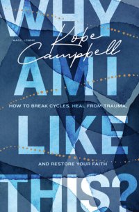 cover of the book Why Am I Like This?: How to Break Cycles, Heal from Trauma, and Restore Your Faith