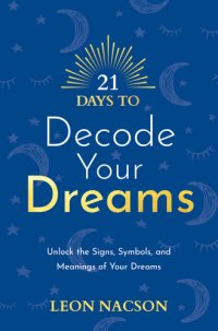 cover of the book 21 Days to Decode Your Dreams: Unlock the Signs, Symbols, and Meanings of Your Dreams