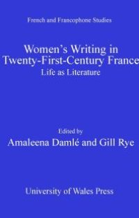 cover of the book Women's Writing in Twenty-First-Century France : Life as Literature