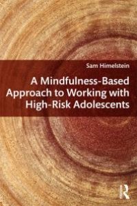 cover of the book A Mindfulness-Based Approach to Working with High-Risk Adolescents