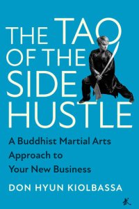 cover of the book The Tao of the Side Hustle: A Buddhist Martial Arts Approach to Your New Business