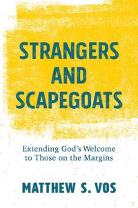 cover of the book Strangers and Scapegoats: Extending God's Welcome to Those on the Margins