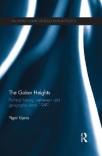 cover of the book The Golan Heights : Political History, Settlement and Geography Since 1949