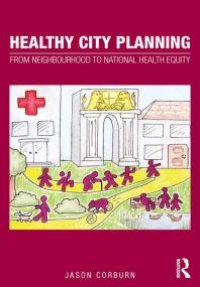 cover of the book Healthy City Planning : From Neighbourhood to National Health Equity