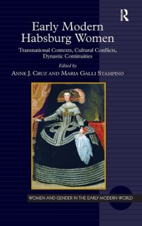 cover of the book Early Modern Habsburg Women: Transnational Contexts, Cultural Conflicts, Dynastic Continuities (Women and Gender in the Early Modern World)