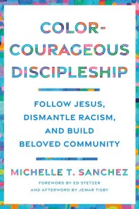 cover of the book Color-Courageous Discipleship: Follow Jesus, Dismantle Racism, and Build Beloved Community