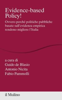 cover of the book Evidence-based Policy! Ovvero perché politiche pubbliche basate sull'evidenza empirica rendono migliore l'Italia