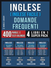 cover of the book Inglese ( Inglese Facile ) Domande Frequenti (4 Libri en 1 Super Pack): 400 parole frequenti in italiano e inglese con testi bilingue