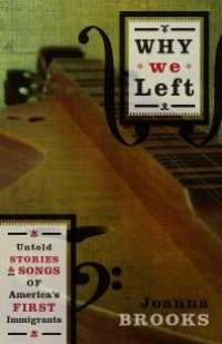 cover of the book Why We Left : Untold Stories and Songs of America's First Immigrants