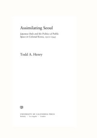 cover of the book Assimilating Seoul: Japanese Rule and the Politics of Public Space in Colonial Korea, 1910-1945