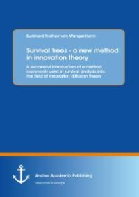 cover of the book Survival trees - a new method in innovation theory: A successful introduction of a method commonly used in survival analysis into the field of innovation diffusion theory : A successful introduction of a method commonly used in survival analysis i...