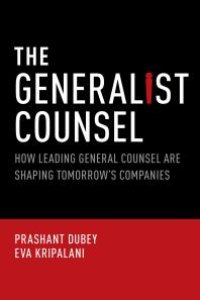 cover of the book The Generalist Counsel : How Leading General Counsel Are Shaping Tomorrow's Companies