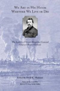 cover of the book We Are in His Hands Whether We Live or Die : The Letters of Brevet Brigadier General Charles Henry Howard