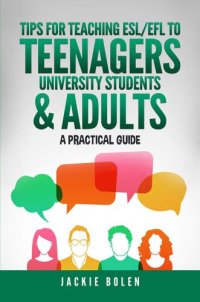 cover of the book Tips for Teaching ESL/EFL to Teenagers, University Students & Adults: A Practical Guide