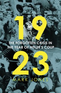 cover of the book 1923: The Forgotten Crisis in the Year of Hitler's Coup