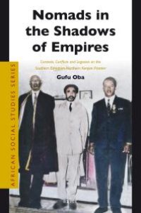 cover of the book Nomads in the Shadows of Empires : Contests, Conflicts and Legacies on the Southern Ethiopian-Northern Kenyan Frontier