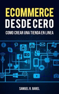 cover of the book Ecommerce Desde Cero, Cómo Crear Una Tienda En Linea