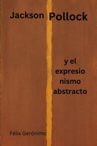 cover of the book Jackson Pollock y el Expresionismo Abstracto