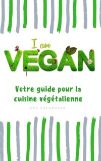 cover of the book I am Vegan: Votre guide pour la cuisine végétalienne