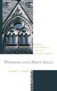 cover of the book Windows into Men's Souls : Religious Nonconformity in Tudor and Early Stuart England