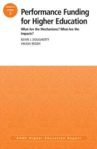 cover of the book Performance Funding for Higher Education: What Are the Mechanisms? What Are the Impacts? : ASHE Higher Education Report, 39:2