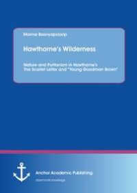 cover of the book Hawthorne's Wilderness: Nature and Puritanism in Hawthorne's The Scarlet Letter and "Young Goodman Brown" : Nature and Puritanism in Hawthorne's The Scarlet Letter and "Young Goodman Brown"