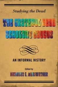 cover of the book Studying the Dead : The Grateful Dead Scholars Caucus, An Informal History