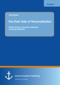 cover of the book The Dark Side of Personalization: Online Privacy Concerns influence Customer Behavior : Online Privacy Concerns influence Customer Behavior