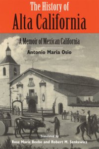 cover of the book The History of Alta California: A Memoir of Mexican California