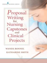 cover of the book Proposal Writing for Nursing Capstones and Clinical Projects