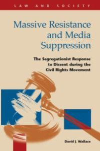 cover of the book Massive Resistance and Media Suppression : The Segregationist Response to Dissent during the Civil Rights Movement