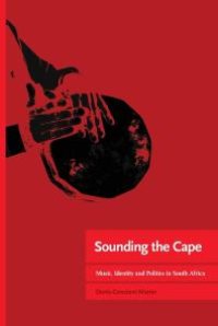 cover of the book Sounding the Cape Music, Identity and Politics in South Africa : Music, Identity and Politics in South Africa