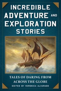 cover of the book Incredible Adventure and Exploration Stories: Tales of Daring from across the Globe