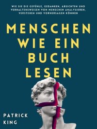 cover of the book Menschen wie ein Buch lesen: Wie Sie die Gefühle, Gedanken, Absichten und Verhaltensweisen von Menschen analysieren, verstehen und vorhersagen können