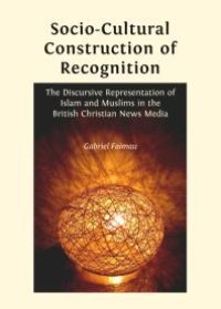 cover of the book Socio-Cultural Construction of Recognition : The Discursive Representation of Islam and Muslims in the British Christian News Media