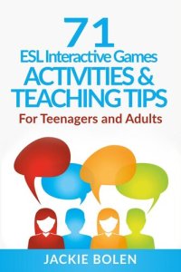 cover of the book 71 ESL Interactive Games, Activities & Teaching Tips: For Teenagers and Adults