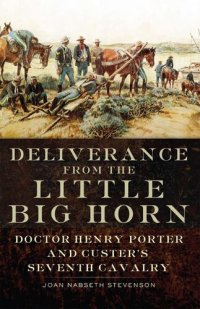 cover of the book Deliverance from the Little Big Horn: Doctor Henry Porter and Custer's Seventh Cavalry