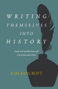 cover of the book Writing Themselves into History: Emily and Matilda Bancroft in Journals and Letters