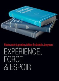 cover of the book Expérience, force et espoir: À la demande des membres: les histoires tirées des trois premières éditions du Gros Livre