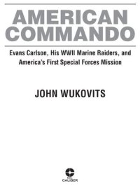 cover of the book American Commando: Evans Carlson, His WW II Marine Raiders, and America's First Special Forces Mission