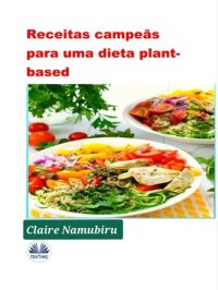 cover of the book Receitas Campeãs Para Uma Dieta Plant-based